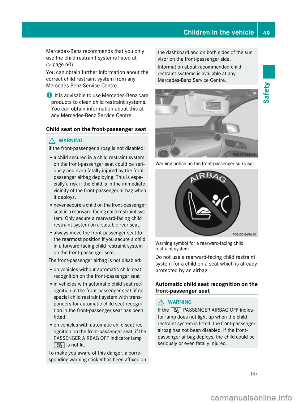 MERCEDES-BENZ B-CLASS HATCHBACK 2011 Workshop Manual Mercedes-Ben
zrecommends that you only
use the child restraint systems listed at
(Y page 60).
You can obtain further information about the
correct child restraint system from any
Mercedes-Benz Service MERCEDES-BENZ B-CLASS HATCHBACK 2011 Workshop Manual Mercedes-Ben
zrecommends that you only
use the child restraint systems listed at
(Y page 60).
You can obtain further information about the
correct child restraint system from any
Mercedes-Benz Service