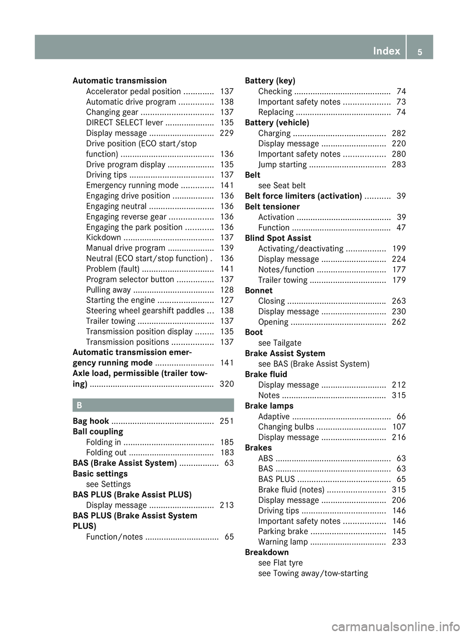 MERCEDES-BENZ B-CLASS HATCHBACK 2011 Owners Manual Automatic transmission
Accelerator pedal positio n............. 137
Automatic drive program ...............138
Changing gea r............................... 137
DIRECT SELECT leve r................... MERCEDES-BENZ B-CLASS HATCHBACK 2011 Owners Manual Automatic transmission
Accelerator pedal positio n............. 137
Automatic drive program ...............138
Changing gea r............................... 137
DIRECT SELECT leve r...................