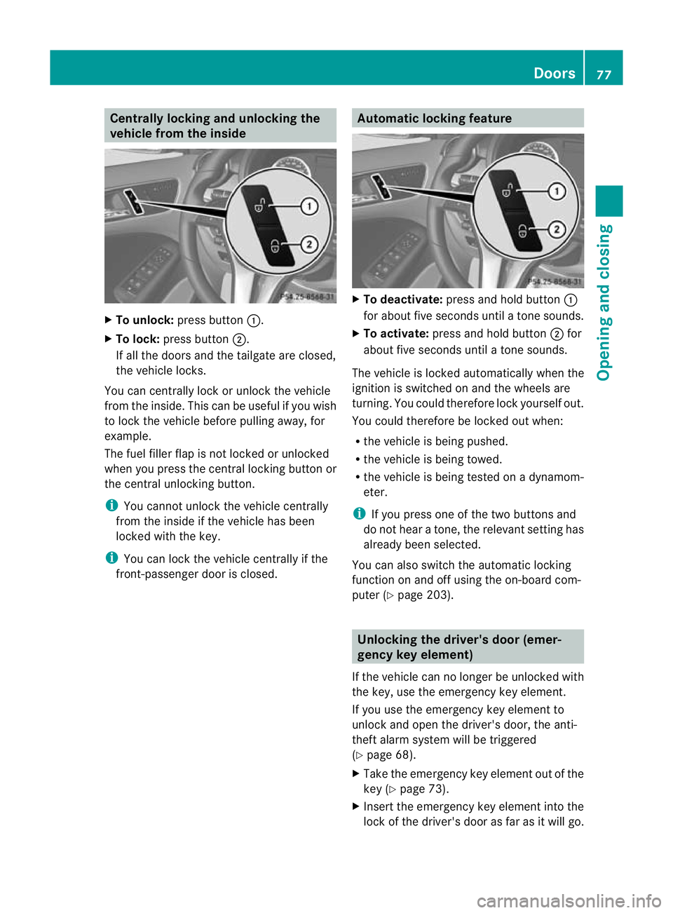 MERCEDES-BENZ B-CLASS HATCHBACK 2011 Manual PDF Centrally locking and unlocking the
vehicle from the inside
X
To unlock: press button :.
X To lock: press button ;.
If all the doors and th etailgate are closed,
the vehicle locks.
You can centrally l MERCEDES-BENZ B-CLASS HATCHBACK 2011 Manual PDF Centrally locking and unlocking the
vehicle from the inside
X
To unlock: press button :.
X To lock: press button ;.
If all the doors and th etailgate are closed,
the vehicle locks.
You can centrally l