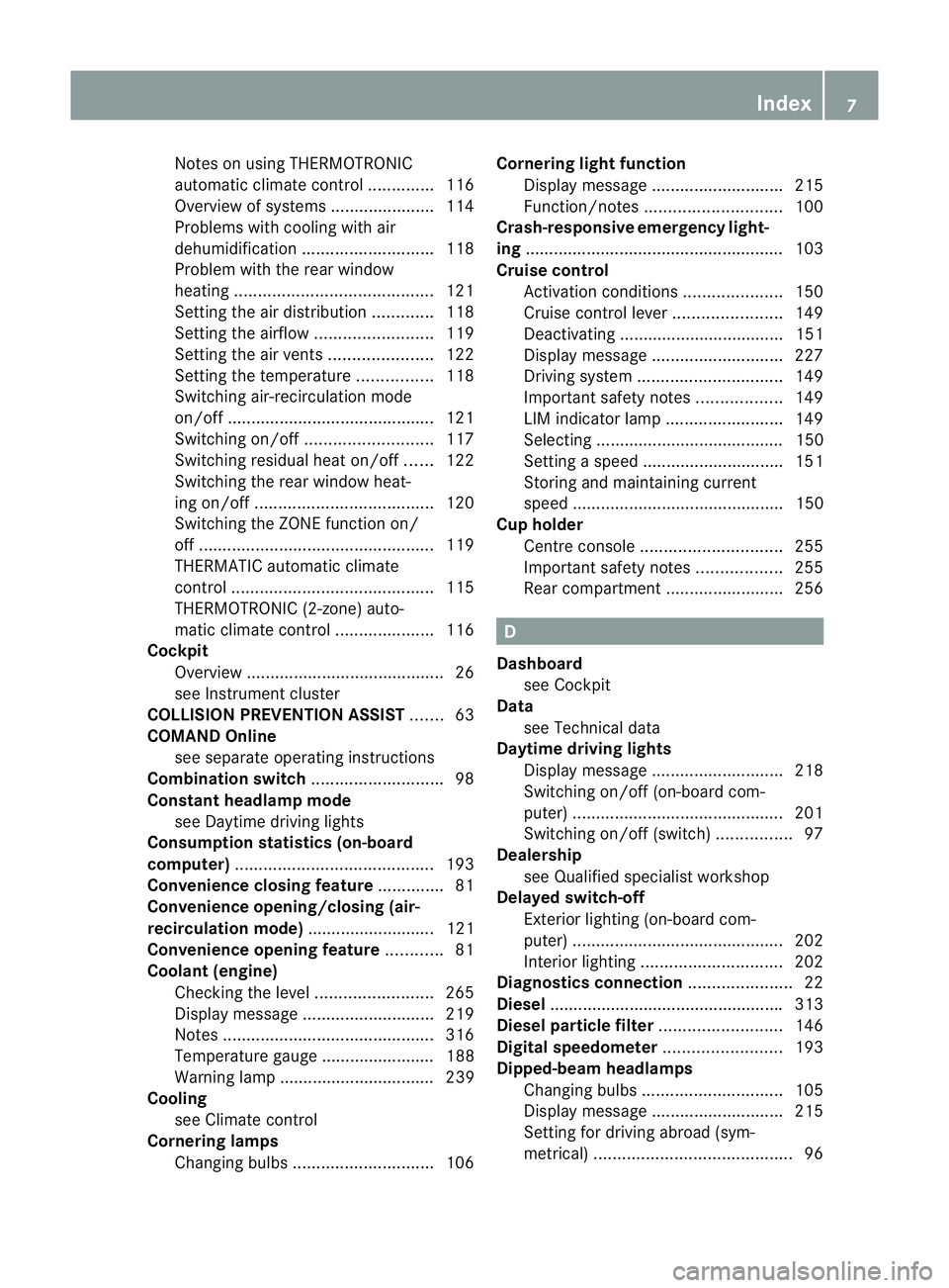 MERCEDES-BENZ B-CLASS HATCHBACK 2011  Owners Manual Notes on using THERMOTRONIC
automatic climate control
..............116
Overview of systems ......................114
Problems with cooling with air
dehumidification ............................ 118
P