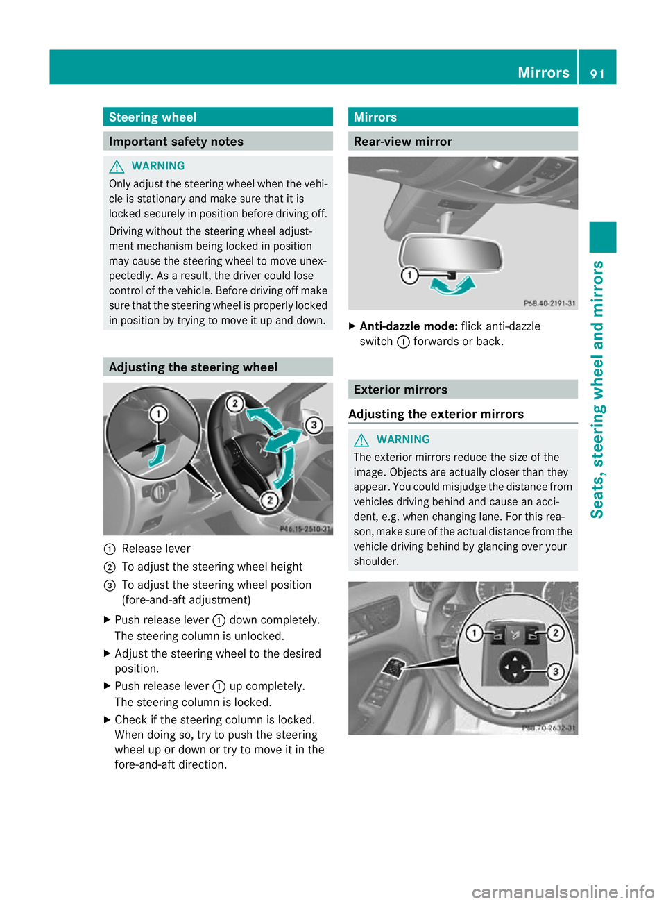 MERCEDES-BENZ B-CLASS HATCHBACK 2011 Owners Manual Steering wheel
Important safety notes
G
WARNING
Only adjust the steering wheel when the vehi-
cle is stationary and make sure that it is
locked securely in position before driving off.
Driving without MERCEDES-BENZ B-CLASS HATCHBACK 2011 Owners Manual Steering wheel
Important safety notes
G
WARNING
Only adjust the steering wheel when the vehi-
cle is stationary and make sure that it is
locked securely in position before driving off.
Driving without