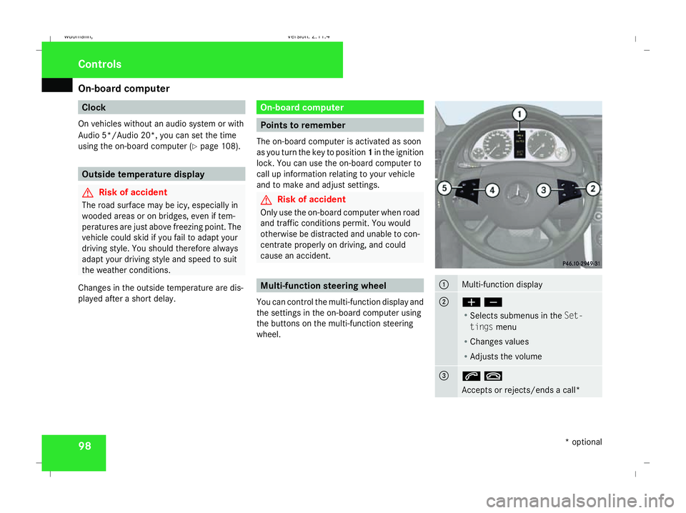 MERCEDES-BENZ B-CLASS HATCHBACK 2008  Owners Manual On-board computer
98 Clock
On vehicles without an audio system or with
Audio 5*/Audio 20*, you can set the time
using the on-board computer (Y page 108).Outside temperature display
G
Risk of accident
