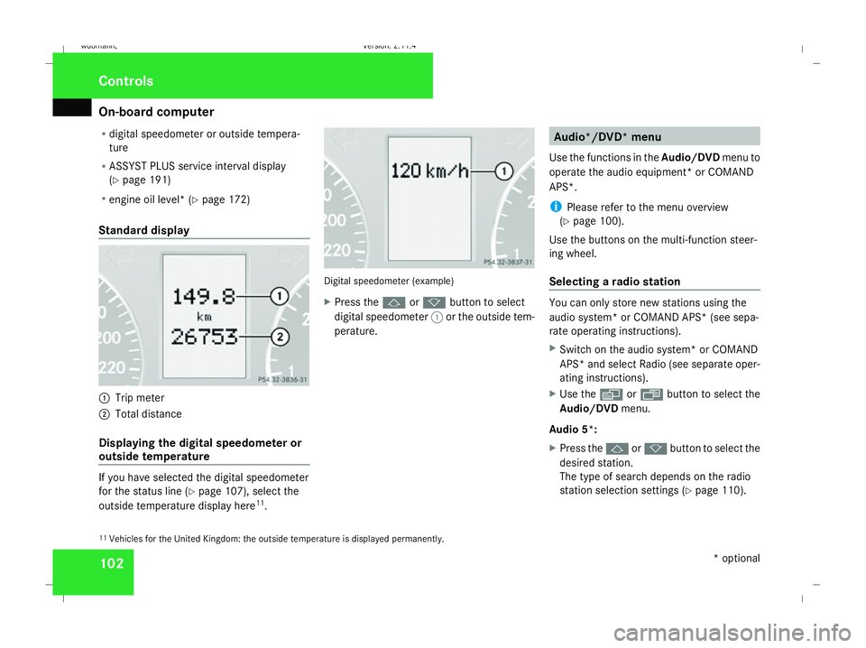 MERCEDES-BENZ B-CLASS HATCHBACK 2008  Owners Manual On-board computer
102
R
digital speedometer or outside tempera-
ture
R ASSYST PLUS service interval display
(Y page 191)
R engine oil level* (Y page 172)
Standard display 1
Trip meter
2 Total distance