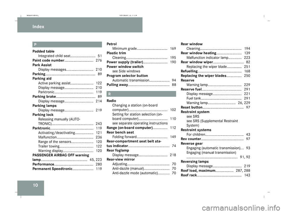 MERCEDES-BENZ B-CLASS HATCHBACK 2008  Owners Manual 10 P
Padded table Integrated child seat. ........................51
Paint code number............................. 276
Park Assist Display messages ........................... 210
Parking ............