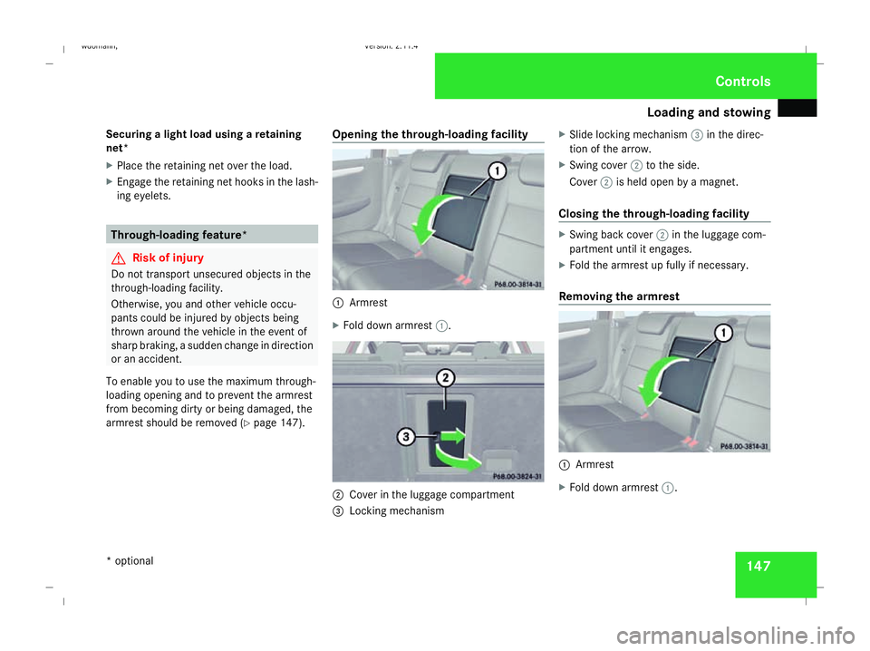 MERCEDES-BENZ B-CLASS HATCHBACK 2008 Owners Manual Loading and stowing
147
Securing a light load using a retaining
net*
X Place the retaining net over the load.
X Engage the retaining net hooks in the lash-
ing eyelets. Through-loading feature*
G
Risk MERCEDES-BENZ B-CLASS HATCHBACK 2008 Owners Manual Loading and stowing
147
Securing a light load using a retaining
net*
X Place the retaining net over the load.
X Engage the retaining net hooks in the lash-
ing eyelets. Through-loading feature*
G
Risk