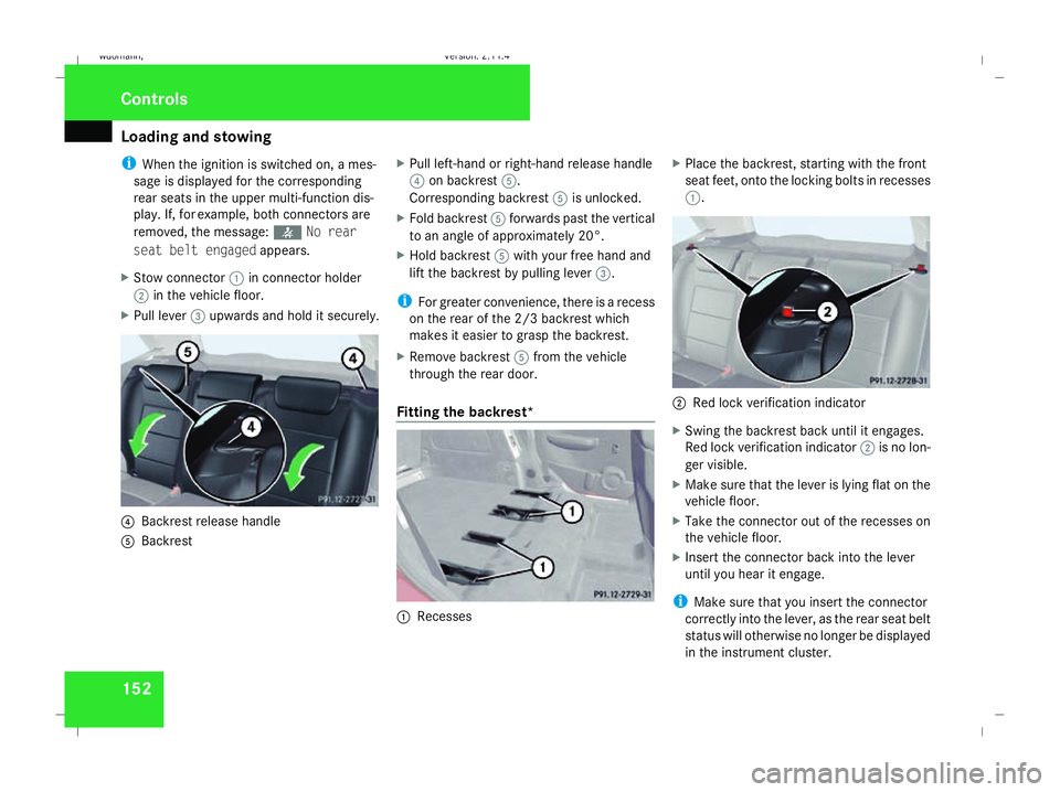 MERCEDES-BENZ B-CLASS HATCHBACK 2008 Owners Manual Loading and stowing
152
i
When the ignition is switched on, a mes-
sage is displayed for the corresponding
rear seats in the upper multi-function dis-
play. If, for example, both connectors are
remove MERCEDES-BENZ B-CLASS HATCHBACK 2008 Owners Manual Loading and stowing
152
i
When the ignition is switched on, a mes-
sage is displayed for the corresponding
rear seats in the upper multi-function dis-
play. If, for example, both connectors are
remove