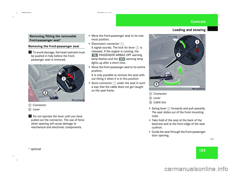 MERCEDES-BENZ B-CLASS HATCHBACK 2008 Owners Manual Loading and stowing
155Removing/fitting the removable
front-passenger seat*
Removing the front-passenger seat !
To avoid damage, the head restraint must
be pushed in fully before the front-
passenger MERCEDES-BENZ B-CLASS HATCHBACK 2008 Owners Manual Loading and stowing
155Removing/fitting the removable
front-passenger seat*
Removing the front-passenger seat !
To avoid damage, the head restraint must
be pushed in fully before the front-
passenger
