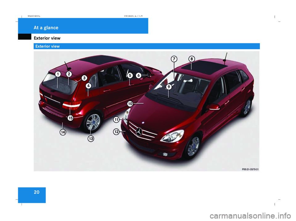 MERCEDES-BENZ B-CLASS HATCHBACK 2008 Owners Manual Exterior view
20 Exterior viewAt a glance
245_AKB; 2; 7, en-GB
wdomann
,V ersion: 2.11.4
2008-10-17T11:22:31+02:00 - Seite 20 Dateiname: 6515_1640_02_buchblock.pdf; preflight 