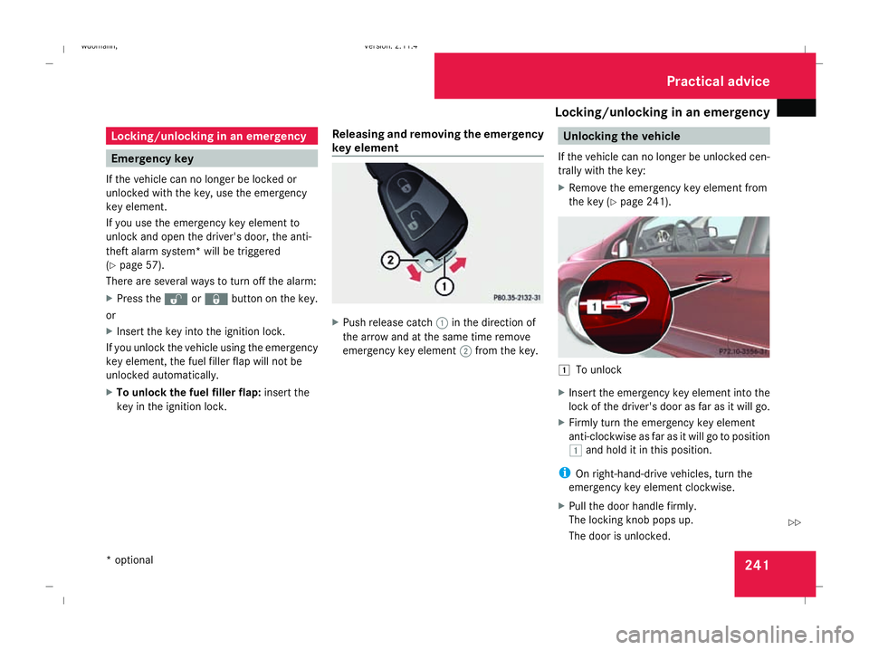 MERCEDES-BENZ B-CLASS HATCHBACK 2008 Owners Manual Locking/unlocking in an emergency
241Locking/unlocking in an emergency
Emergency key
If the vehicle can no longer be locked or
unlocked with the key, use the emergency
key element.
If you use the emer MERCEDES-BENZ B-CLASS HATCHBACK 2008 Owners Manual Locking/unlocking in an emergency
241Locking/unlocking in an emergency
Emergency key
If the vehicle can no longer be locked or
unlocked with the key, use the emergency
key element.
If you use the emer