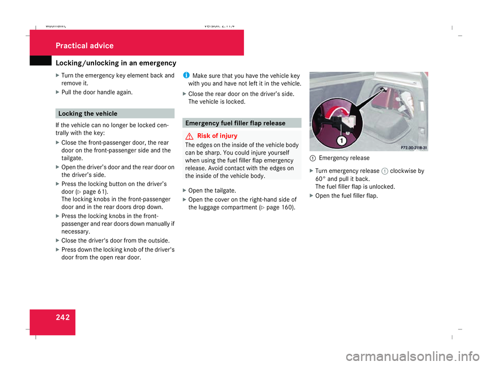 MERCEDES-BENZ B-CLASS HATCHBACK 2008 Owners Manual Locking/unlocking in an emergency
242
X
Turn the emergency key element back and
remove it.
X Pull the door handle again. Locking the vehicle
If the vehicle can no longer be locked cen-
trally with the MERCEDES-BENZ B-CLASS HATCHBACK 2008 Owners Manual Locking/unlocking in an emergency
242
X
Turn the emergency key element back and
remove it.
X Pull the door handle again. Locking the vehicle
If the vehicle can no longer be locked cen-
trally with the