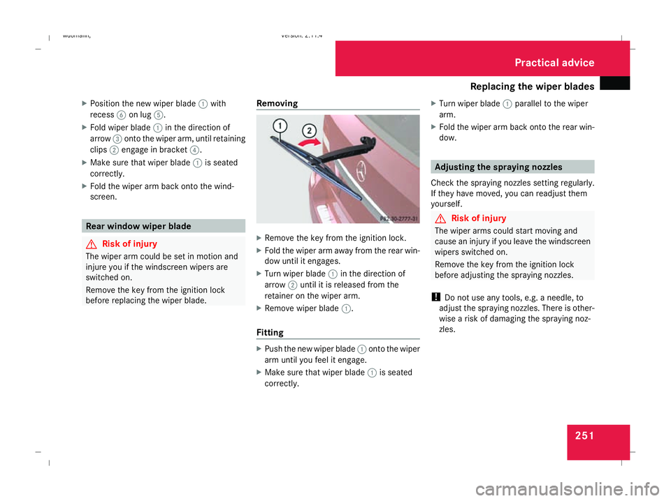 MERCEDES-BENZ B-CLASS HATCHBACK 2008 Owners Manual Replacing the wiper blades
251
X
Position the new wiper blade 1with
recess 6on lug 5.
X Fold wiper blade 1in the direction of
arrow 3onto the wiper arm, until retaining
clips 2engage in bracket 4.
X M MERCEDES-BENZ B-CLASS HATCHBACK 2008 Owners Manual Replacing the wiper blades
251
X
Position the new wiper blade 1with
recess 6on lug 5.
X Fold wiper blade 1in the direction of
arrow 3onto the wiper arm, until retaining
clips 2engage in bracket 4.
X M