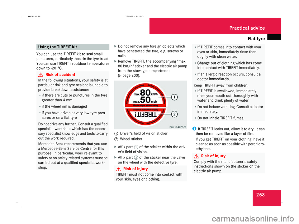 MERCEDES-BENZ B-CLASS HATCHBACK 2008 Owners Manual Flat tyre
253Using the TIREFIT kit
You can use the TIREFIT kit to seal small
punctures, particularly those in the tyre tread.
You can use TIREFIT in outdoor temperatures
down to -20 °C. G
Risk of acc MERCEDES-BENZ B-CLASS HATCHBACK 2008 Owners Manual Flat tyre
253Using the TIREFIT kit
You can use the TIREFIT kit to seal small
punctures, particularly those in the tyre tread.
You can use TIREFIT in outdoor temperatures
down to -20 °C. G
Risk of acc