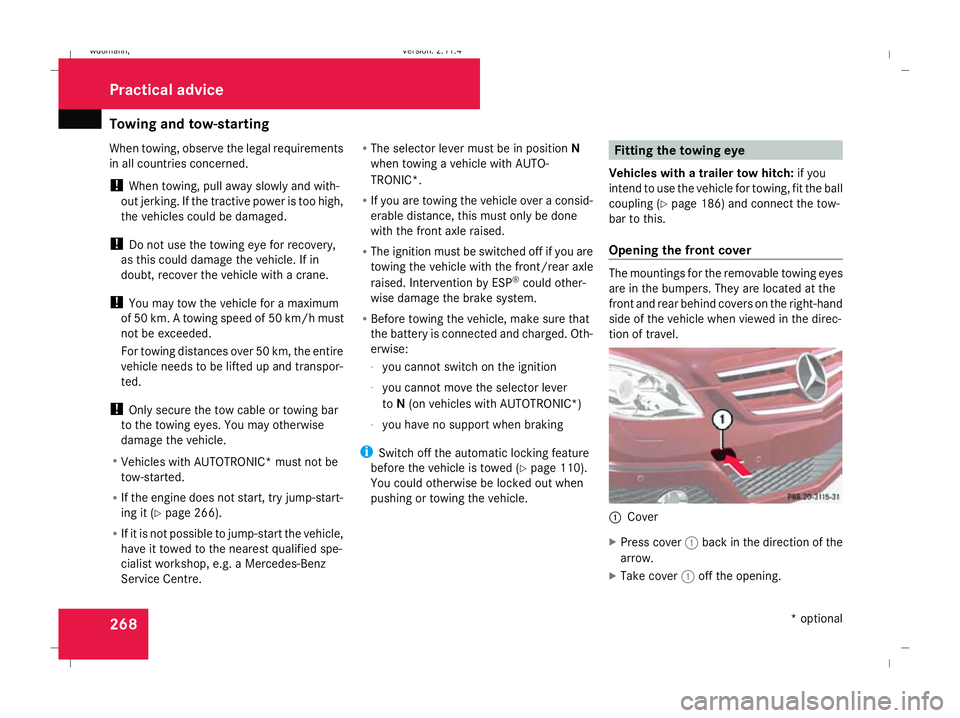 MERCEDES-BENZ B-CLASS HATCHBACK 2008 Owners Manual Towing and tow-starting
268
When towing, observe the legal requirements
in all countries concerned.
! When towing, pull away slowly and with-
out jerking. If the tractive power is too high,
the vehicl MERCEDES-BENZ B-CLASS HATCHBACK 2008 Owners Manual Towing and tow-starting
268
When towing, observe the legal requirements
in all countries concerned.
! When towing, pull away slowly and with-
out jerking. If the tractive power is too high,
the vehicl
