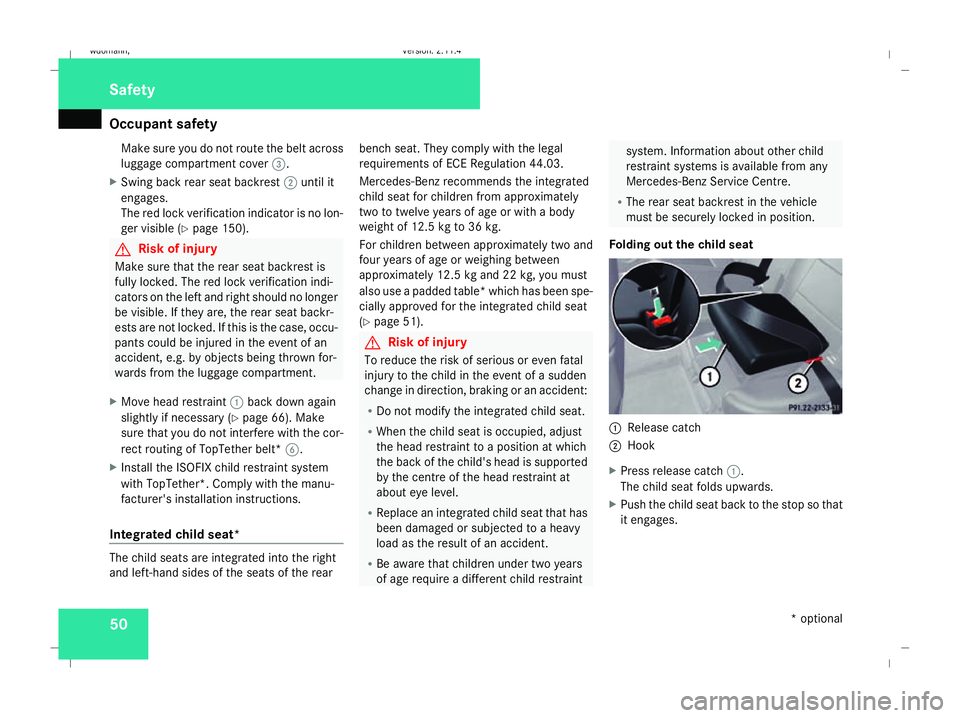 MERCEDES-BENZ B-CLASS HATCHBACK 2008  Owners Manual Occupant safety
50Make sure you do not route the belt across
luggage compartment cover
3.
X Swing back rear seat backrest 2until it
engages.
The red lock verification indicator is no lon-
ger visible 