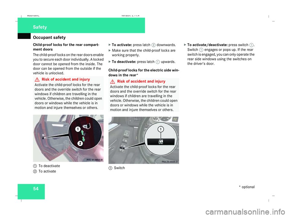 MERCEDES-BENZ B-CLASS HATCHBACK 2008  Owners Manual Occupant safety
54
Child-proof locks for the rear compart-
ment doors
The child-proof locks on the rear doors enable
you to secure each door individually. A locked
door cannot be opened from the insid