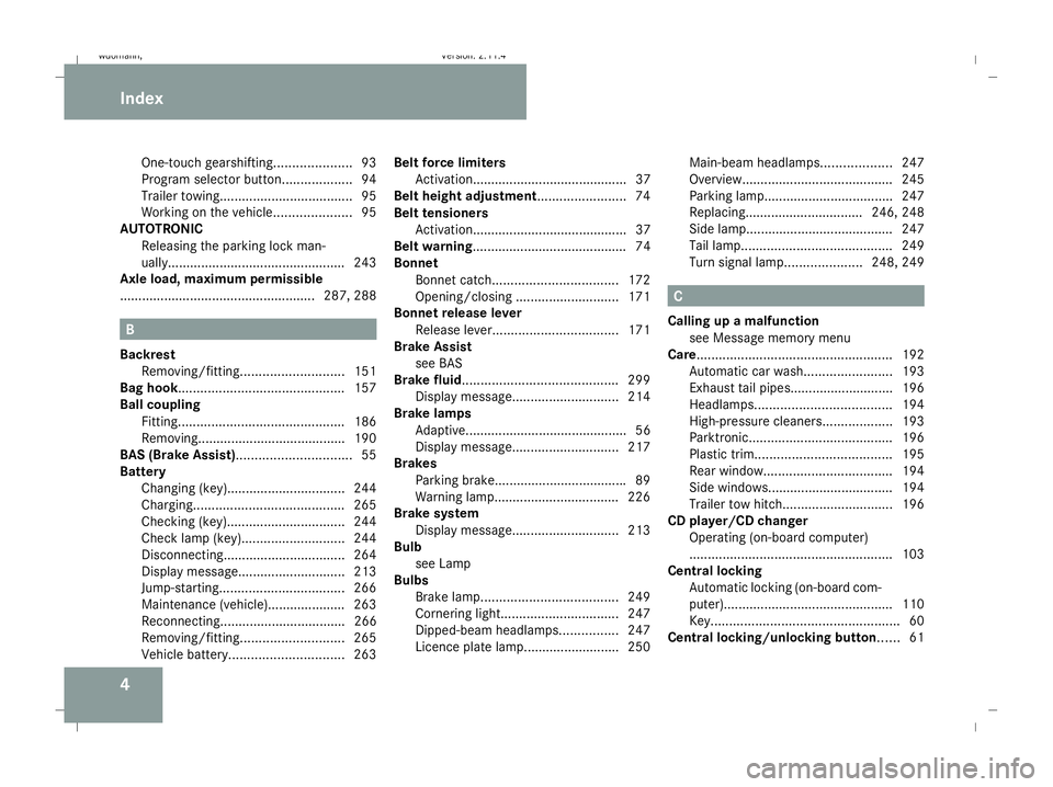 MERCEDES-BENZ B-CLASS HATCHBACK 2008 Owners Manual 4One-touch gearshifting.
....................93
Program selector button ...................94
Trailer towing. ................................... 95
Working on the vehicle .....................95
AUTO MERCEDES-BENZ B-CLASS HATCHBACK 2008 Owners Manual 4One-touch gearshifting.
....................93
Program selector button ...................94
Trailer towing. ................................... 95
Working on the vehicle .....................95
AUTO