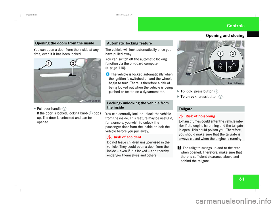 MERCEDES-BENZ B-CLASS HATCHBACK 2008 Repair Manual Opening and closing
61Opening the doors from the inside
You can open a door from the inside at any
time, even if it has been locked. X
Pull door handle 2.
If the door is locked, locking knob 1pops
up.