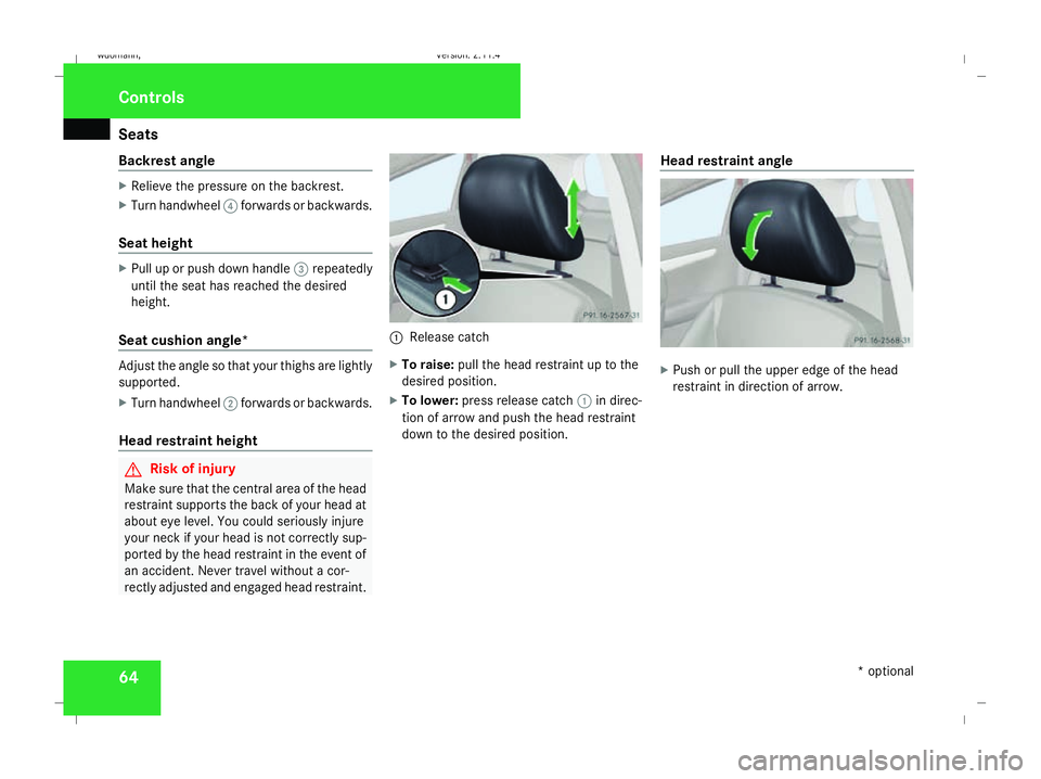 MERCEDES-BENZ B-CLASS HATCHBACK 2008 Repair Manual Seats
64
Backrest angle X
Relieve the pressure on the backrest.
X Turn handwheel 4forwards or backwards.
Seat height X
Pull up or push down handle 3repeatedly
until the seat has reached the desired
he