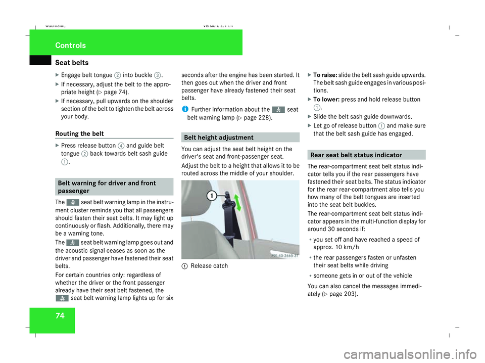 MERCEDES-BENZ B-CLASS HATCHBACK 2008 Manual PDF Seat belts
74
X
Engage belt tongue 2into buckle 3.
X If necessary, adjust the belt to the appro-
priate height (Y page 74).
X If necessary, pull upwards on the shoulder
section of the belt to tighten 