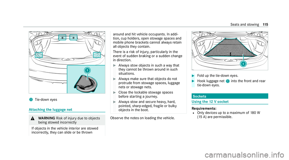 MERCEDES-BENZ C-CLASS CABRIOLET 2021 Owners Guide 1
Tie-down eyes At
taching the luggage net &
WARNING Risk of inju rydue toobjects
being stowed incor rectly
If objects in theve hicle interior are stowed
incor rectly, they can slide or be thrown arou MERCEDES-BENZ C-CLASS CABRIOLET 2021 Owners Guide 1
Tie-down eyes At
taching the luggage net &
WARNING Risk of inju rydue toobjects
being stowed incor rectly
If objects in theve hicle interior are stowed
incor rectly, they can slide or be thrown arou
