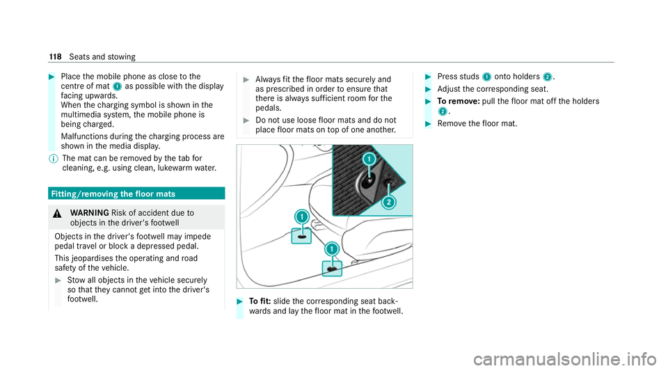 MERCEDES-BENZ C-CLASS CABRIOLET 2021 Service Manual #
Place the mobile phone as close tothe
centre of mat 1as possible wi th the display
fa cing up wards.
When thech arging symbol is shown in the
multimedia sy stem, the mobile phone is
being charge d.
MERCEDES-BENZ C-CLASS CABRIOLET 2021 Service Manual #
Place the mobile phone as close tothe
centre of mat 1as possible wi th the display
fa cing up wards.
When thech arging symbol is shown in the
multimedia sy stem, the mobile phone is
being charge d.