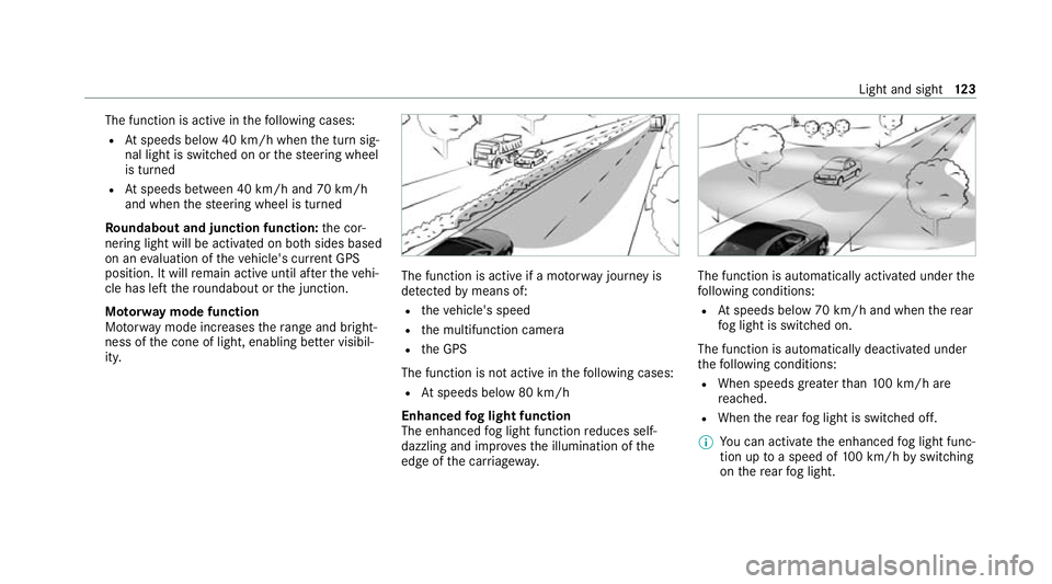 MERCEDES-BENZ C-CLASS CABRIOLET 2021 Owners Manual The function is active in
thefo llowing cases:
R Atspeeds below 40 km/h when the turn sig‐
nal light is switched on or thesteering wheel
is turned
R Atspeeds between 40 km/h and 70 km/h
and when the MERCEDES-BENZ C-CLASS CABRIOLET 2021 Owners Manual The function is active in
thefo llowing cases:
R Atspeeds below 40 km/h when the turn sig‐
nal light is switched on or thesteering wheel
is turned
R Atspeeds between 40 km/h and 70 km/h
and when the