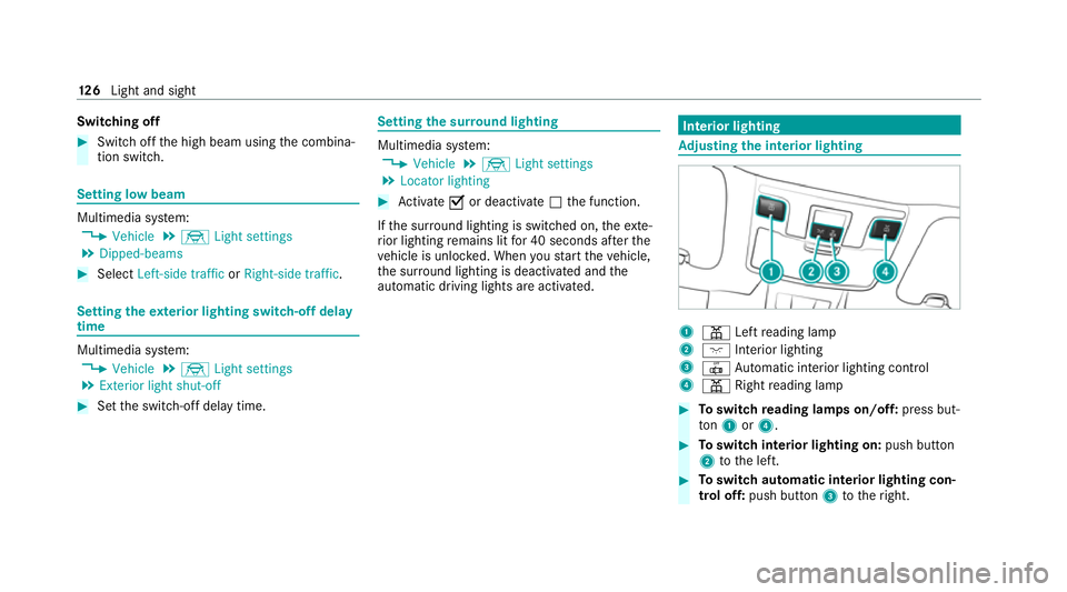 MERCEDES-BENZ C-CLASS CABRIOLET 2021 Owners Manual Switching off
#
Switch off the high beam using the combina‐
tion switch. Setting low beam
Multimedia sy
stem:
4 Vehicle 5
÷ Light settings
5 Dipped-beams #
Select Left-side traffic orRight-side tra MERCEDES-BENZ C-CLASS CABRIOLET 2021 Owners Manual Switching off
#
Switch off the high beam using the combina‐
tion switch. Setting low beam
Multimedia sy
stem:
4 Vehicle 5
÷ Light settings
5 Dipped-beams #
Select Left-side traffic orRight-side tra