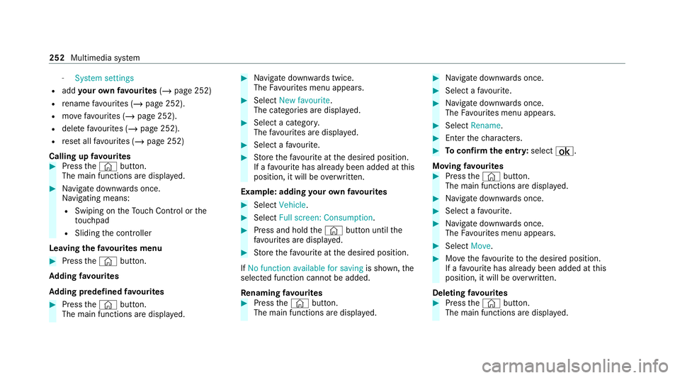 MERCEDES-BENZ C-CLASS CABRIOLET 2021 Owners Manual -
System settings
R add your ow nfa vo urites (/page 252)
R rename favo urites (/ page 252).
R movefavo urites (/ page 252).
R dele tefavo urites (/ page 252).
R reset all favo urites (/ page 252)
Cal MERCEDES-BENZ C-CLASS CABRIOLET 2021 Owners Manual -
System settings
R add your ow nfa vo urites (/page 252)
R rename favo urites (/ page 252).
R movefavo urites (/ page 252).
R dele tefavo urites (/ page 252).
R reset all favo urites (/ page 252)
Cal