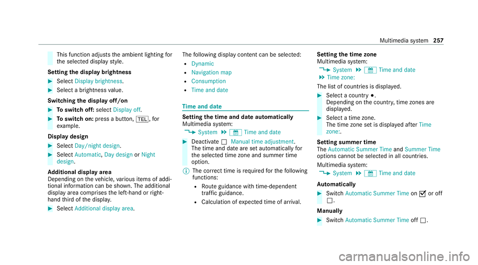 MERCEDES-BENZ C-CLASS CABRIOLET 2021 Owners Manual This function adjusts
the ambient lighting for
th e selected display style.
Setting the display brightness #
Select Display brightness . #
Select a brightness value.
Switching the display off/on #
Tos MERCEDES-BENZ C-CLASS CABRIOLET 2021 Owners Manual This function adjusts
the ambient lighting for
th e selected display style.
Setting the display brightness #
Select Display brightness . #
Select a brightness value.
Switching the display off/on #
Tos