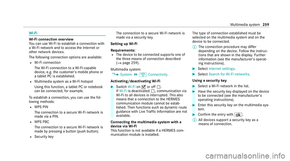 MERCEDES-BENZ C-CLASS CABRIOLET 2021 Owners Manual Wi
-Fi Wi
-Fi connection overview
Yo u can use Wi-Fi toestablish a connection with
a Wi -Fi network and toaccess the Internet or
ot her network devices.
The following connection options are available: MERCEDES-BENZ C-CLASS CABRIOLET 2021 Owners Manual Wi
-Fi Wi
-Fi connection overview
Yo u can use Wi-Fi toestablish a connection with
a Wi -Fi network and toaccess the Internet or
ot her network devices.
The following connection options are available: