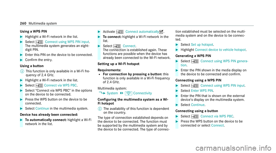 MERCEDES-BENZ C-CLASS CABRIOLET 2021 Owners Manual Using a WPS PIN
#
Highlight a Wi-Fi network in the list. #
Select ¥Connect using WPS PIN input.
The multimedia sy stem generates an eight-
digit PIN. #
Enter this PIN on the device tobe connec ted. # MERCEDES-BENZ C-CLASS CABRIOLET 2021 Owners Manual Using a WPS PIN
#
Highlight a Wi-Fi network in the list. #
Select ¥Connect using WPS PIN input.
The multimedia sy stem generates an eight-
digit PIN. #
Enter this PIN on the device tobe connec ted. #