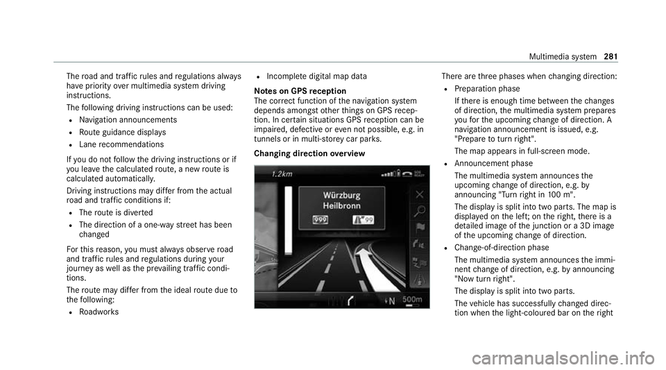 MERCEDES-BENZ C-CLASS CABRIOLET 2021 Owners Manual The
road and traf fic ru les and regulations alw ays
ha ve priority over multimedia sy stem driving
instructions.
The following driving instructions can be used:
R Navigation announcements
R Route gui MERCEDES-BENZ C-CLASS CABRIOLET 2021 Owners Manual The
road and traf fic ru les and regulations alw ays
ha ve priority over multimedia sy stem driving
instructions.
The following driving instructions can be used:
R Navigation announcements
R Route gui