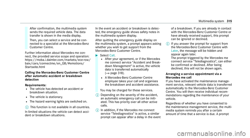 MERCEDES-BENZ C-CLASS CABRIOLET 2021  Owners Manual Af
ter confirmation, the multimedia sy stem
sends there qu ired vehicle data. The data
transfer is shown in the media displa y.
Then, you can select a service and be con‐
nected toa specialist at th