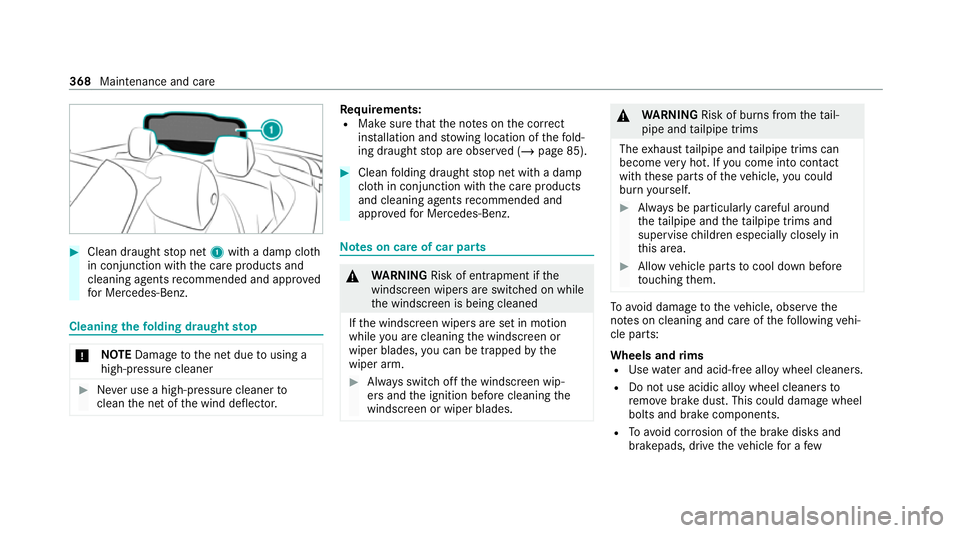 MERCEDES-BENZ C-CLASS CABRIOLET 2021 Owners Manual #
Clean draught stop net 1with a damp clo th
in conjunction with the care products and
cleaning agents recommended and appr oved
fo r Mercedes-Benz. Cleaning
thefo lding draught stop*
NO
TEDama getoth MERCEDES-BENZ C-CLASS CABRIOLET 2021 Owners Manual #
Clean draught stop net 1with a damp clo th
in conjunction with the care products and
cleaning agents recommended and appr oved
fo r Mercedes-Benz. Cleaning
thefo lding draught stop*
NO
TEDama getoth