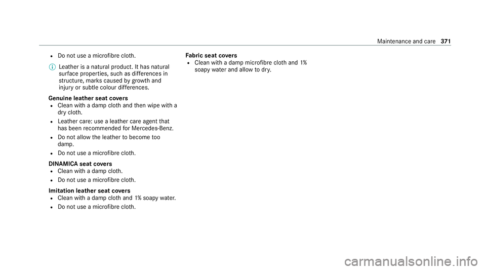 MERCEDES-BENZ C-CLASS CABRIOLET 2021 Owners Manual R
Do not use a mic rofibre clo th.
% Leather is a natural product. It has natural
sur face prope rties, such as dif fere nces in
st ru cture, mar kscaused bygrow thand
injury or subtle colour dif fere MERCEDES-BENZ C-CLASS CABRIOLET 2021 Owners Manual R
Do not use a mic rofibre clo th.
% Leather is a natural product. It has natural
sur face prope rties, such as dif fere nces in
st ru cture, mar kscaused bygrow thand
injury or subtle colour dif fere