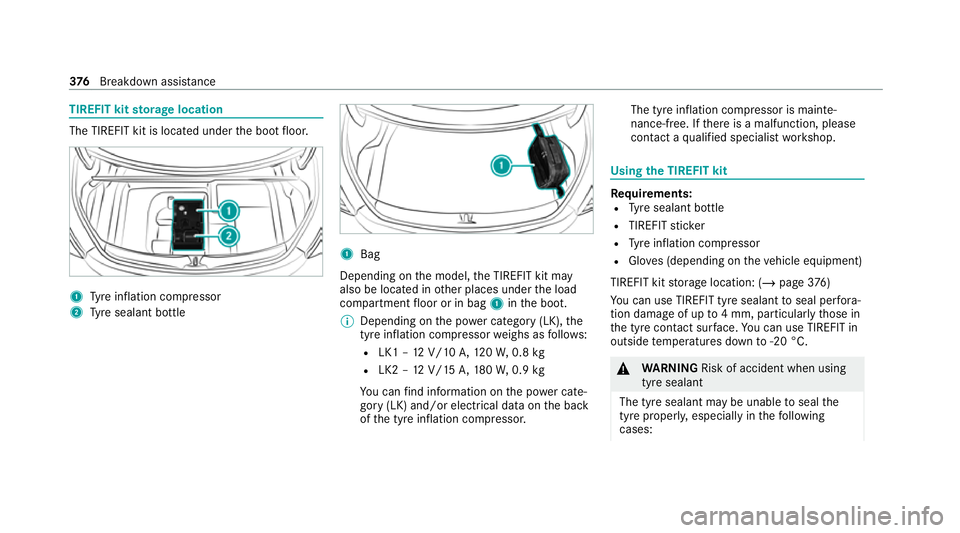 MERCEDES-BENZ C-CLASS CABRIOLET 2021 Owners Manual TIREFIT kit
storage location The TIREFIT kit is located under
the boot floor. 1
Tyre inflation compressor
2 Tyre sealant bottle 1
Bag
Depending on the model, the TIREFIT kit may
also be located in oth MERCEDES-BENZ C-CLASS CABRIOLET 2021 Owners Manual TIREFIT kit
storage location The TIREFIT kit is located under
the boot floor. 1
Tyre inflation compressor
2 Tyre sealant bottle 1
Bag
Depending on the model, the TIREFIT kit may
also be located in oth