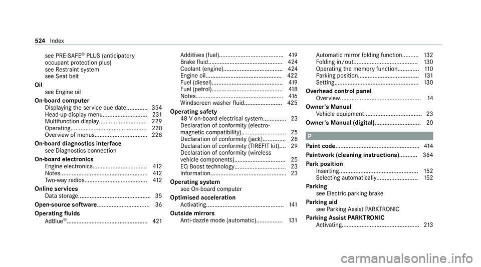 MERCEDES-BENZ C-CLASS CABRIOLET 2021  Owners Manual see PRE-SAFE
®
PLUS (anticipatory
occupant pr otection plus)
see Restra int sy stem
see Seat belt
Oil see Engine oil
On-board computer Displaying the service due dat e............. 354
Head-up displ 
