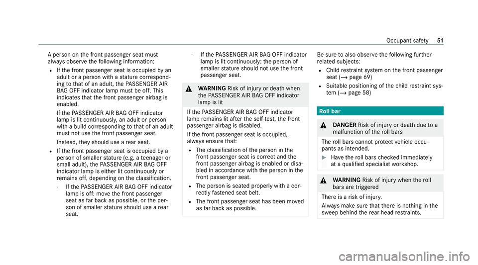 MERCEDES-BENZ C-CLASS CABRIOLET 2021 Workshop Manual A pe
rson on the front passenger seat must
alw ays obser vethefo llowing information:
R Ifth e front passenger seat is occupied byan
adult or a person with a stature cor respond‐
ing tothat of an ad