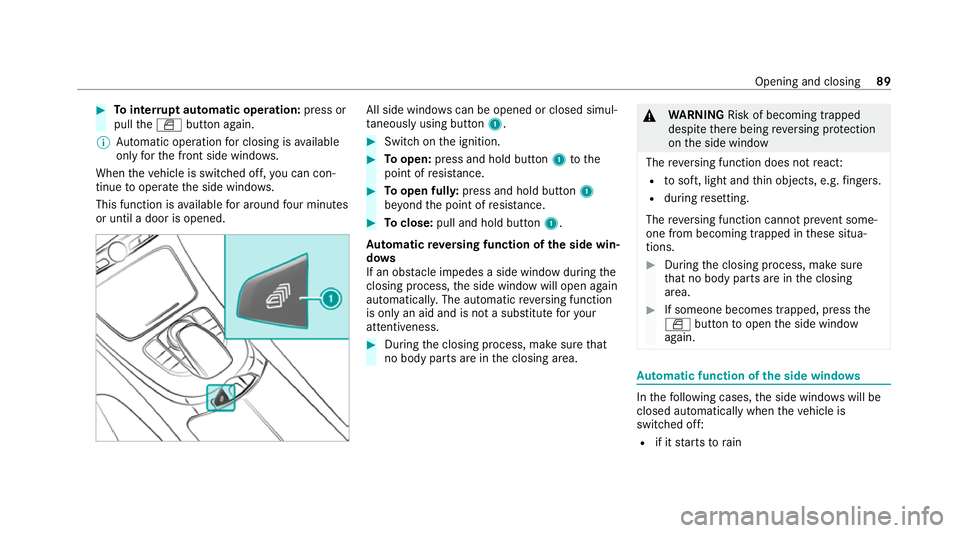 MERCEDES-BENZ C-CLASS CABRIOLET 2021  Owners Manual #
Tointer rupt automatic operation: press or
pull theW button again.
% Automatic operation for closing is available
on lyforth e front side windo ws.
When theve hicle is switched off, you can con‐
t