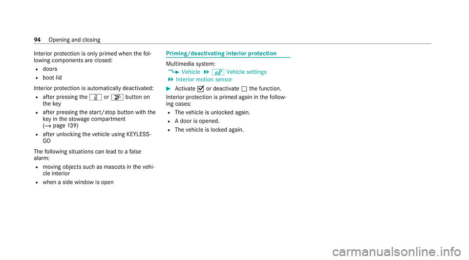MERCEDES-BENZ C-CLASS CABRIOLET 2021  Owners Manual Interior pr
otection is only primed when thefo l‐
lowing components are closed:
R doors
R boot lid
Interior pr otection is automatically deactivated:
R afte r pressing theÜ orp button on
th ekey
R 