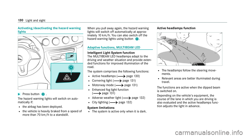 MERCEDES-BENZ C-CLASS CABRIOLET 2018 Owners Manual Ac
tivating/deactivating the hazard warning
lights 0007
Press button 1.
The hazard warning lights will switch on auto‐
matically if:
R the airbag has been deplo yed.
R theve hicle is heavily braked MERCEDES-BENZ C-CLASS CABRIOLET 2018 Owners Manual Ac
tivating/deactivating the hazard warning
lights 0007
Press button 1.
The hazard warning lights will switch on auto‐
matically if:
R the airbag has been deplo yed.
R theve hicle is heavily braked