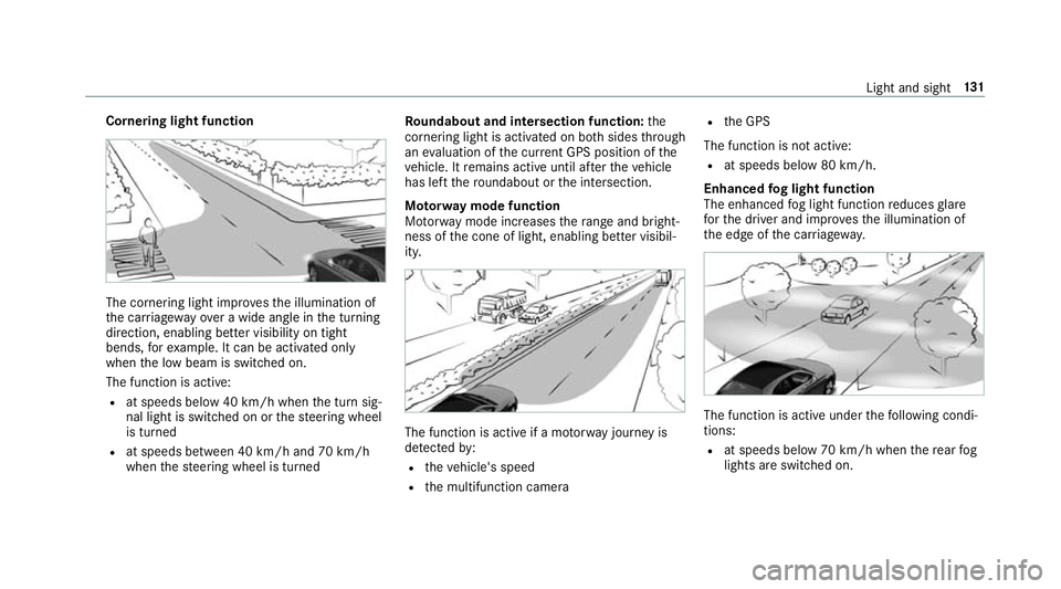 MERCEDES-BENZ C-CLASS CABRIOLET 2018 Owners Manual Cornering light function
The cornering light impr
ovesth e illumination of
th e car riag ewa yove r a wide angle in the turning
direction, enabling better visibility on tight
bends, forex ample. It ca MERCEDES-BENZ C-CLASS CABRIOLET 2018 Owners Manual Cornering light function
The cornering light impr
ovesth e illumination of
th e car riag ewa yove r a wide angle in the turning
direction, enabling better visibility on tight
bends, forex ample. It ca