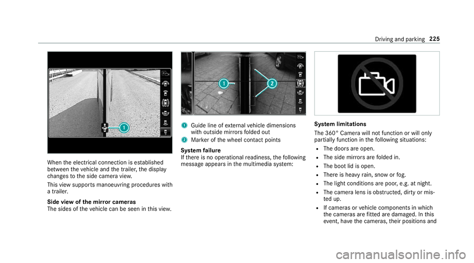 MERCEDES-BENZ C-CLASS CABRIOLET 2018 Owners Manual When
the electrical connection is es tablished
between theve hicle and the trailer, the display
ch anges tothe side camera vie w.
This view supports manoeuvring procedures with
a trailer.
Side view of MERCEDES-BENZ C-CLASS CABRIOLET 2018 Owners Manual When
the electrical connection is es tablished
between theve hicle and the trailer, the display
ch anges tothe side camera vie w.
This view supports manoeuvring procedures with
a trailer.
Side view of