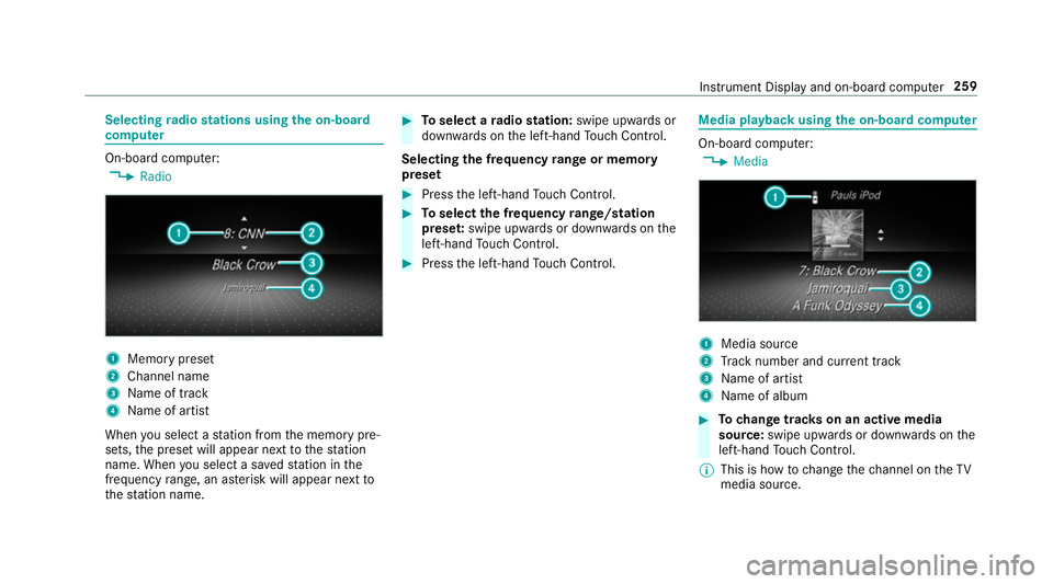 MERCEDES-BENZ C-CLASS CABRIOLET 2018 Owners Manual Selecting
radio stations using the on-boa rd
compu ter On-board computer:
0018 Radio 1
Memory preset
2 Channel name
3 Name of track
4 Name of artist
When you select a station from the memory pre‐
se MERCEDES-BENZ C-CLASS CABRIOLET 2018 Owners Manual Selecting
radio stations using the on-boa rd
compu ter On-board computer:
0018 Radio 1
Memory preset
2 Channel name
3 Name of track
4 Name of artist
When you select a station from the memory pre‐
se