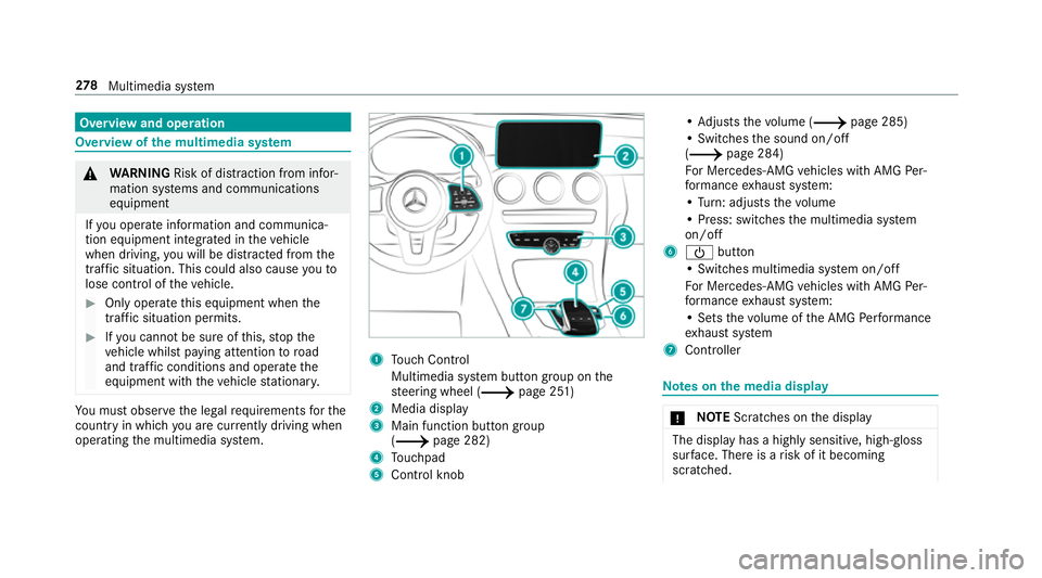 MERCEDES-BENZ C-CLASS CABRIOLET 2018  Owners Manual Overview and operation
Overview of
the multimedia sy stem 000A
WARNING Risk of di stra ction from infor‐
mation sy stems and communications
equipment
If yo u operate information and communica‐
tio