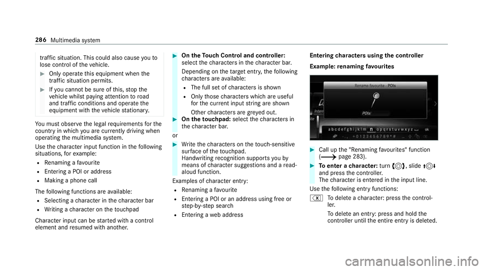 MERCEDES-BENZ C-CLASS CABRIOLET 2018  Owners Manual traf
fic situation. This could also cause youto
lose control of theve hicle. 0007
Only operate this equipment when the
traf fic situation permits. 0007
Ifyo u cannot be sure of this, stop the
ve hicle