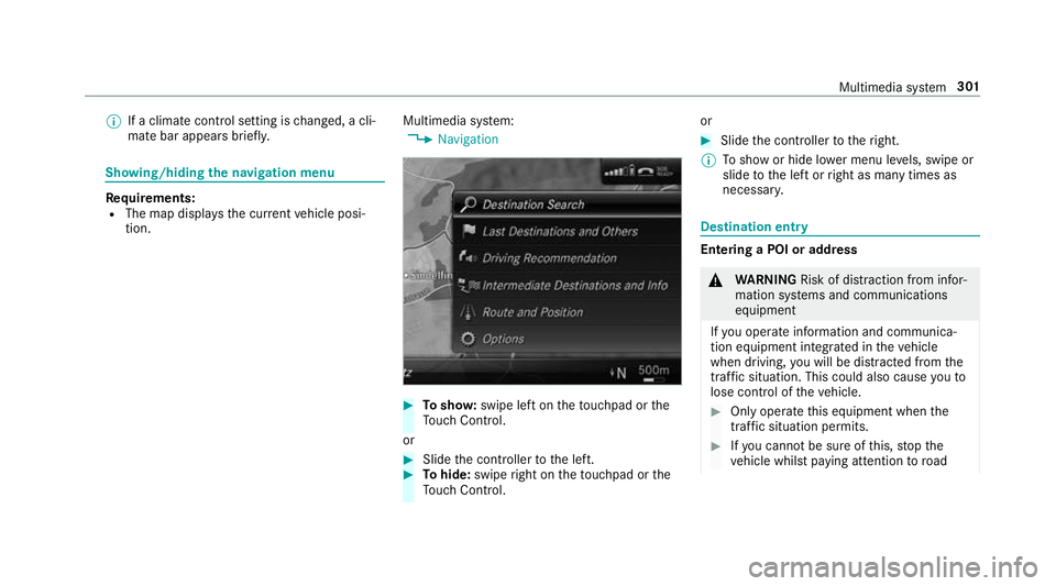 MERCEDES-BENZ C-CLASS CABRIOLET 2018 Owners Manual 0009
If a climate control setting is changed, a cli‐
mate bar appears brief ly.Showing/hiding
the navigation menu Re
quirements:
R The map displa ys the cur rent vehicle posi‐
tion. Multimedia sy
MERCEDES-BENZ C-CLASS CABRIOLET 2018 Owners Manual 0009
If a climate control setting is changed, a cli‐
mate bar appears brief ly.Showing/hiding
the navigation menu Re
quirements:
R The map displa ys the cur rent vehicle posi‐
tion. Multimedia sy