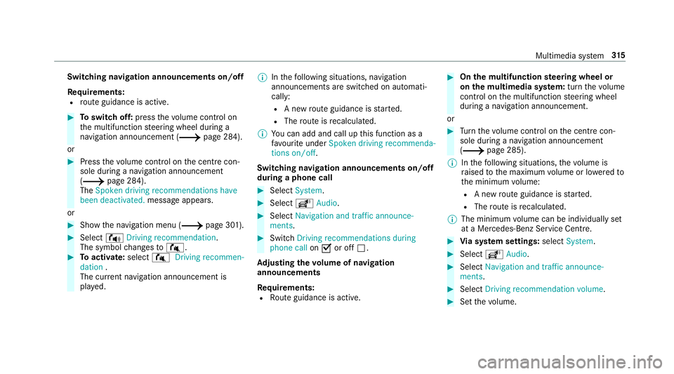 MERCEDES-BENZ C-CLASS CABRIOLET 2018 Owners Manual Switching navigation announcements on/off
Re quirements:
R route guidance is active. 0007
Toswitch off: pressthevo lume control on
th e multifunction steering wheel during a
navigation announcement (0 MERCEDES-BENZ C-CLASS CABRIOLET 2018 Owners Manual Switching navigation announcements on/off
Re quirements:
R route guidance is active. 0007
Toswitch off: pressthevo lume control on
th e multifunction steering wheel during a
navigation announcement (0