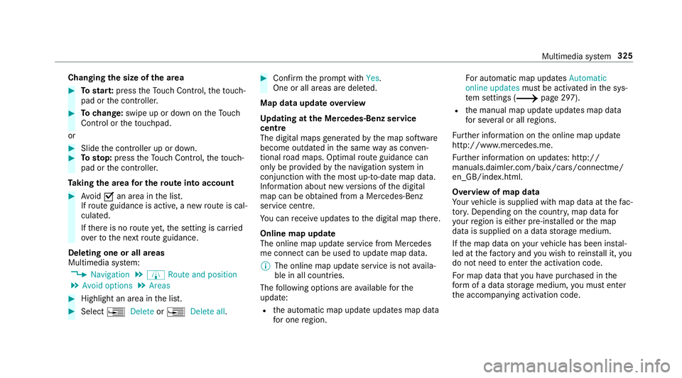 MERCEDES-BENZ C-CLASS CABRIOLET 2018 Owners Manual Changing
the size of the area 0007
Tostar t:press theTo uch Control, theto uch‐
pad or the controller. 0007
Tochange: swipe up or down on theTo uch
Control or theto uchpad.
or 0007
Slide the control MERCEDES-BENZ C-CLASS CABRIOLET 2018 Owners Manual Changing
the size of the area 0007
Tostar t:press theTo uch Control, theto uch‐
pad or the controller. 0007
Tochange: swipe up or down on theTo uch
Control or theto uchpad.
or 0007
Slide the control