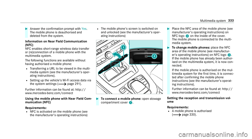 MERCEDES-BENZ C-CLASS CABRIOLET 2018 Owners Manual 0007
Answer the confi rmation prom ptwith Yes.
The mobile phone is deauthorised and
dele ted from the sy stem.
Information on NearField Communication
(NFC)
NFC enables short- range wi reless data tran MERCEDES-BENZ C-CLASS CABRIOLET 2018 Owners Manual 0007
Answer the confi rmation prom ptwith Yes.
The mobile phone is deauthorised and
dele ted from the sy stem.
Information on NearField Communication
(NFC)
NFC enables short- range wi reless data tran
